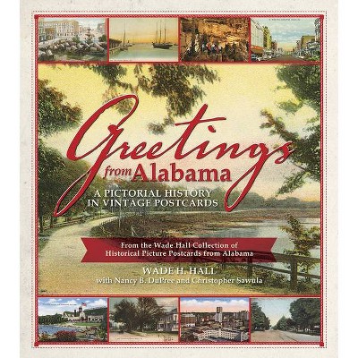 Greetings from Alabama: A Pictorial History in Vintage Postcards - by  Wade Hall (Paperback)