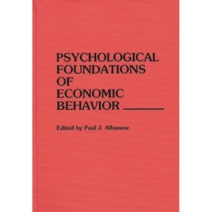 Psychological Foundations of Economic Behavior - by  Paul J Albanese (Hardcover) - 1 of 1