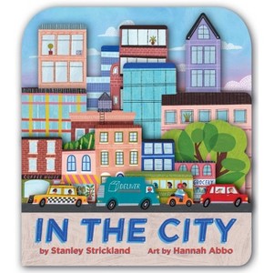 In the City (a City Skyline-Shaped Novelty Board Book for Toddlers) - by  Stanley Strickland - 1 of 1