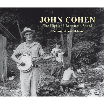 John Cohen: The High and Lonesome Sound - (Hardcover)