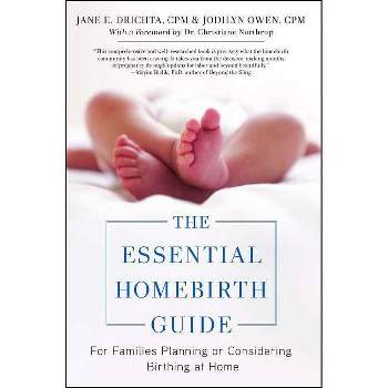 The Essential Homebirth Guide - by  Jane E Drichta & Jodilyn Owen & Christianne Northrup (Paperback)