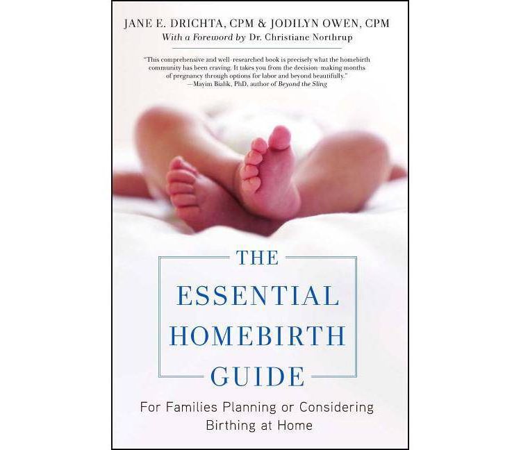 The Essential Homebirth Guide - by  Jane E Drichta & Jodilyn Owen & Christianne Northrup (Paperback), 1 of 1
