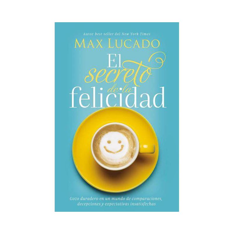 El Secreto de la Felicidad (How Happiness Happens, Spanish Edition) - by Max Lucado (Paperback), 1 of 2