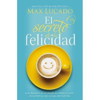 El Secreto de la Felicidad (How Happiness Happens, Spanish Edition) - by Max Lucado (Paperback)