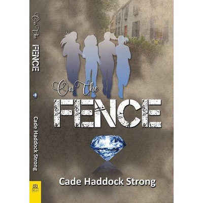 On the Fence - by  Cade Haddock Strong (Paperback)