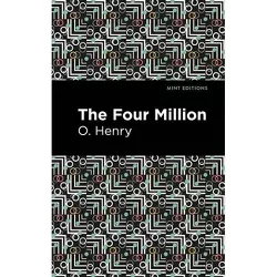 The Four Million - (Mint Editions (Short Story Collections and Anthologies)) by  O Henry (Hardcover)