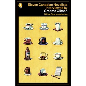 Eleven Canadian Novelists Interviewed by Graeme Gibson - (List) 2nd Edition (Paperback) - 1 of 1