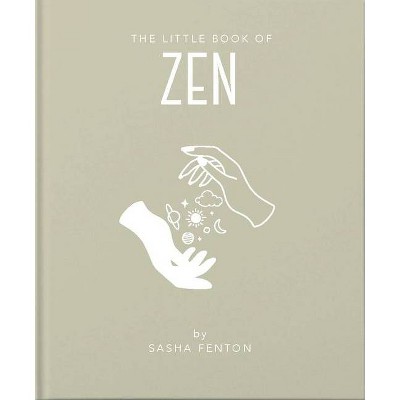 The Little Book of Zen - (Little Books of Mind, Body & Spirit) by  Tina Chantrey (Hardcover)