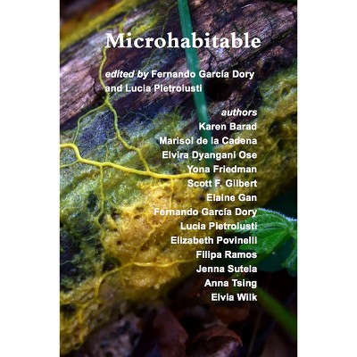 Microhabitable - by  Fernando Garcia Dory & Karen Barad & Marisol de La Cadena & Elvira Dyangani Ose & Lucia Pietroiusti (Paperback)