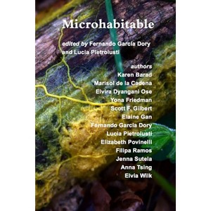 Microhabitable - by  Fernando Garcia Dory & Karen Barad & Marisol de La Cadena & Elvira Dyangani Ose & Lucia Pietroiusti (Paperback) - 1 of 1