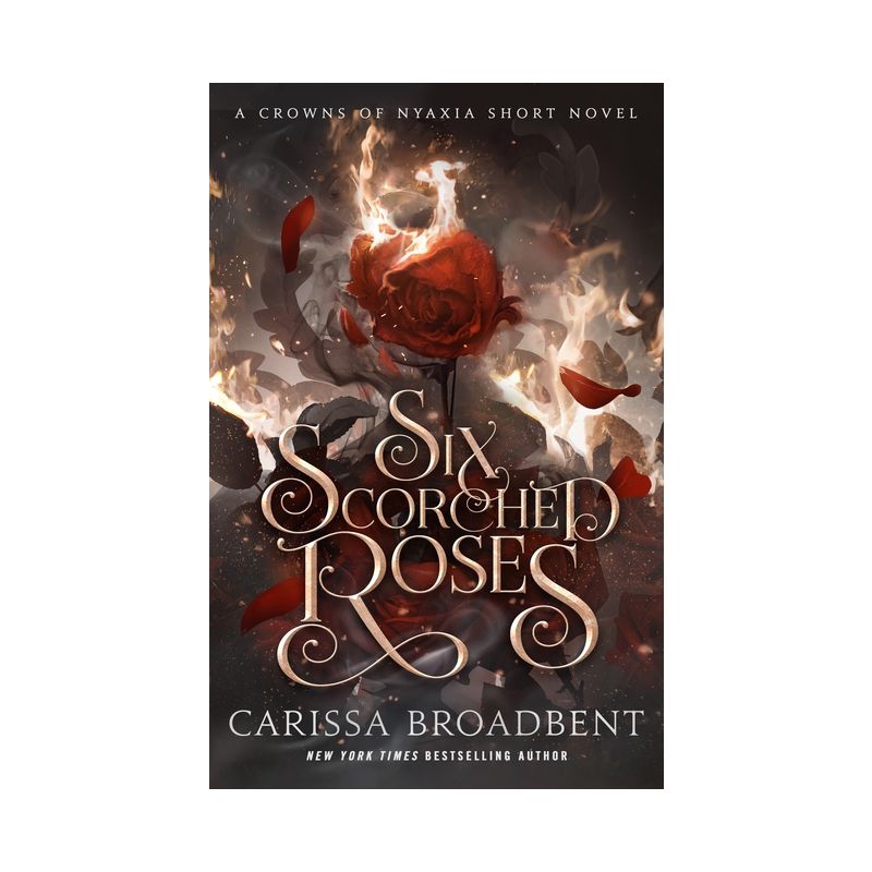 Six Scorched Roses - (The Crowns of Nyaxia) by  Carissa Broadbent (Hardcover), 1 of 2