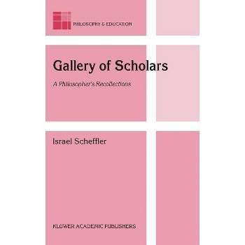 Gallery of Scholars - (Philosophy and Education) by  Israel Scheffler (Hardcover)