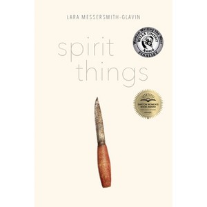 Spirit Things - (Alaska Literary) by  Lara Messersmith-Glavin (Paperback) - 1 of 1