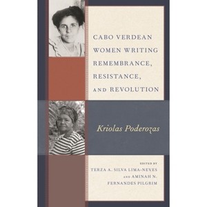 Cabo Verdean Women Writing Remembrance, Resistance, and Revolution - (Gender and Sexuality in Africa and the Diaspora) (Paperback) - 1 of 1