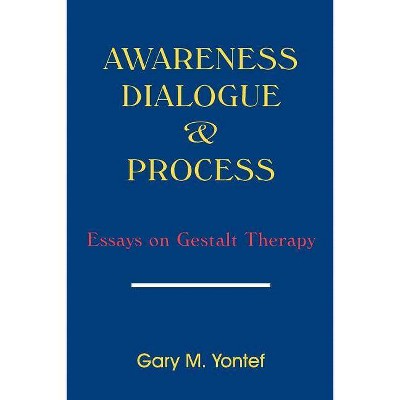 Awareness, Dialogue & Process - by  Gary M Yontef (Paperback)