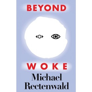 Beyond Woke - by  Michael Rectenwald (Paperback) - 1 of 1