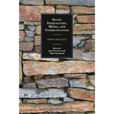 Social Inequalities, Media, and Communication - (Communication, Globalization, and Cultural Identity) by  Jan Servaes & Toks Oyedemi (Hardcover)