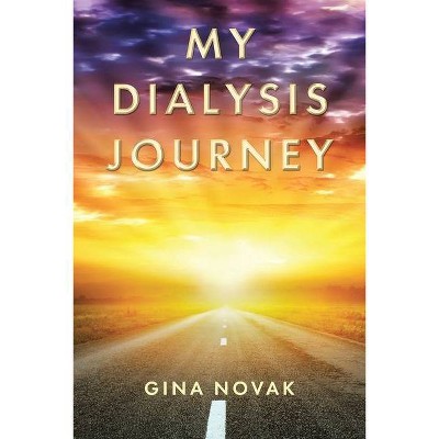 My Dialysis Journey - by  Gina Novak (Paperback)