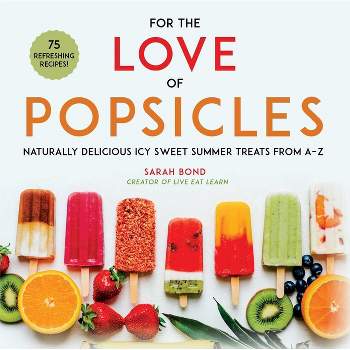 For the Love of Popsicles - by  Sarah Bond (Hardcover)