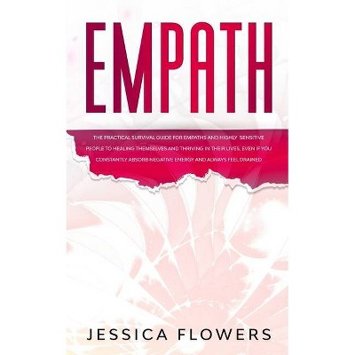 Empath The Practical Survival Guide for Empaths and Highly Sensitive People to Healing Themselves and Thriving In Their Lives, Even if You Constantly