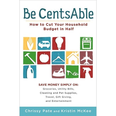 Be CentsAble - by  Chrissy Pate & Kristin McKee (Paperback)