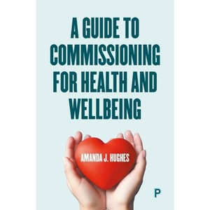 A Guide to Commissioning Health and Wellbeing Services - by  Amanda J Hughes (Paperback) - 1 of 1