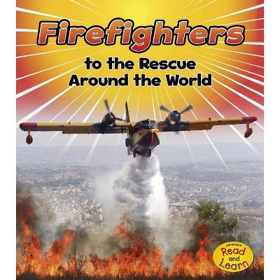 Firefighters to the Rescue Around the World - (To the Rescue!) by  Linda Staniford (Paperback)