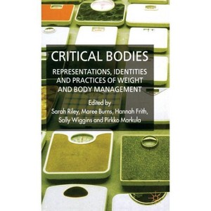 Critical Bodies - by  S Riley & M Burns & H Frith & S Wiggins & P Markula (Hardcover) - 1 of 1