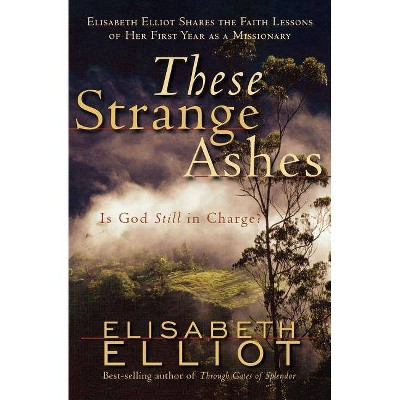 These Strange Ashes - by  Elisabeth Elliot (Paperback)