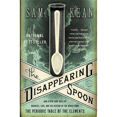 The Disappearing Spoon - by  Sam Kean (Paperback)