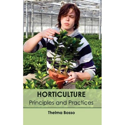 Horticulture: Principles and Practices - by  Thelma Bosso (Hardcover)