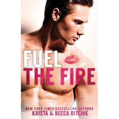 Fuel the Fire SPECIAL EDITION - by  Krista Ritchie & Becca Ritchie (Paperback)