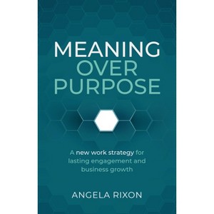 Meaning Over Purpose - by Angela Rixon - 1 of 1