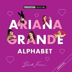 Ariana Grande Alphabet - by  Beck Feiner (Hardcover) - 1 of 1