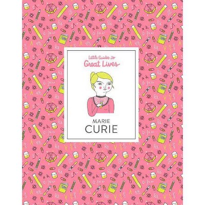 Little Guides to Great Lives: Marie Curie - by  Isabel Thomas (Hardcover)