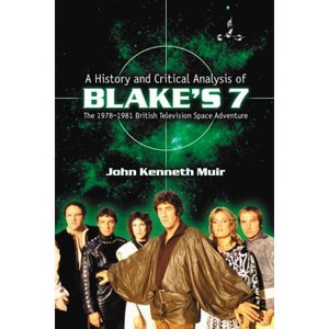 A History and Critical Analysis of Blake's 7, the 1978-1981 British Television Space Adventure - by  John Kenneth Muir (Paperback) - 1 of 1