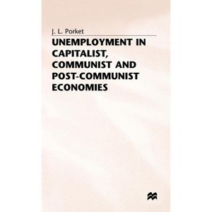 Unemployment in Capitalist, Communist and Post-Communist Economies - (St Antony's) by  J Porket (Hardcover) - 1 of 1