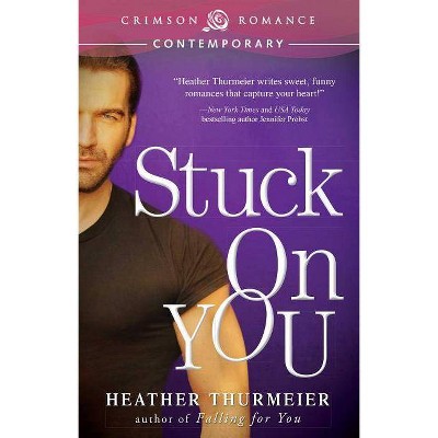 Stuck on You - (Unscripted Love) by  Heather Thurmeier (Paperback)