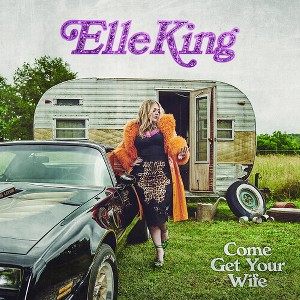 Elle King - Come Get Your Wife - 1 of 1
