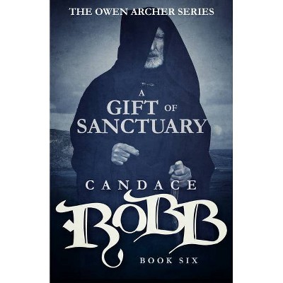 A Gift of Sanctuary - (Owen Archer) by  Candace Robb (Paperback)