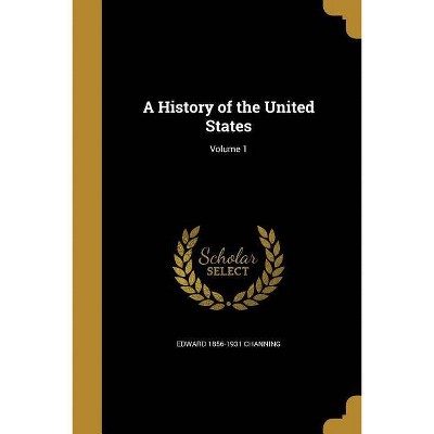 A History of the United States; Volume 1 - by  Edward 1856-1931 Channing (Paperback)