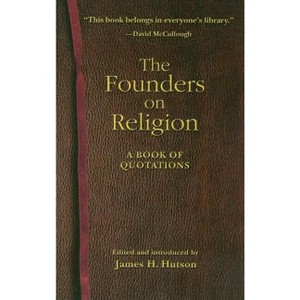 The Founders on Religion - by  James H Hutson (Paperback) - 1 of 1