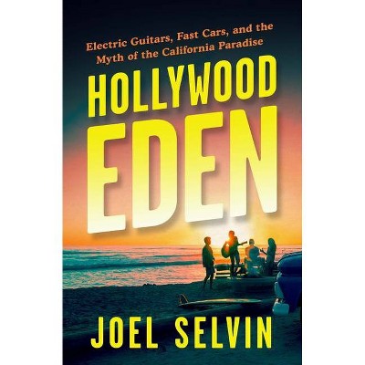 Hollywood Eden - by  Joel Selvin (Hardcover)