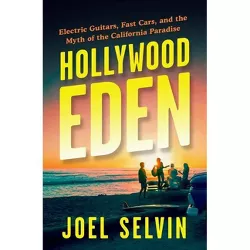 Hollywood Eden - by  Joel Selvin (Paperback)