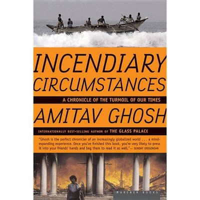 Incendiary Circumstances - by  Amitav Ghosh (Paperback)