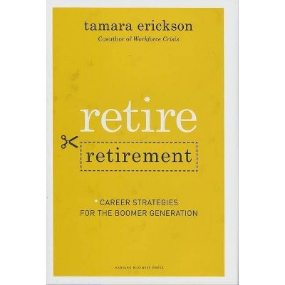 Retire Retirement - by  Tamara J Erickson (Hardcover)