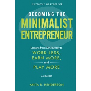 Becoming the Minimalist Entrepreneur - by  Anita R Henderson (Paperback) - 1 of 1