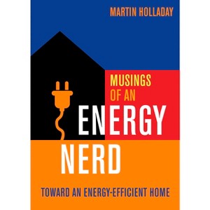 Musings of an Energy Nerd - by  Martin Holladay (Paperback) - 1 of 1
