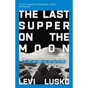 The Last Supper on the Moon Bible Study Guide Plus Streaming Video - by  Levi Lusko (Paperback) - 1 of 1