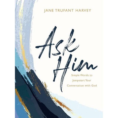 Ask Him - by  Jane Trufant Harvey (Hardcover)